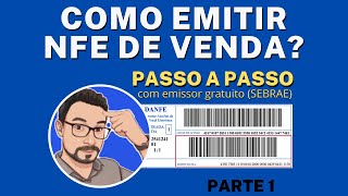 Como emitir Nfe de venda  passo a passo emissor gratuito SEBRAE  parte 1 [upl. by Ettelrac]