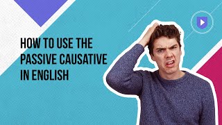 How to use the passive causative in English  Learn English with Cambridge [upl. by Odrick]