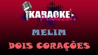 MELIM  DOIS CORAÇÕES  KARAOKE [upl. by Pavier70]