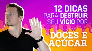 Destrua Seu Vício Por DOCES e Açúcar 12 Dicas Infalíveis [upl. by Parsons]