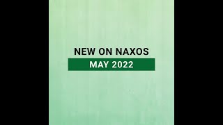 New Releases on Naxos May 2022 Highlights [upl. by Dominic680]