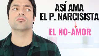 Así Ama El Narcisista Amor Narcisista o El NoAmor Cómo Ama Al Psicópata Narcisista [upl. by Aikemet]