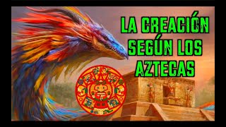 La CREACIÓN según los MEXICAS Aztecas [upl. by Flann635]