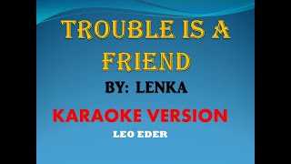 TROUBLE IS A FRIEND BY LENKA  KARAOKE LEO EDER [upl. by Lehman381]