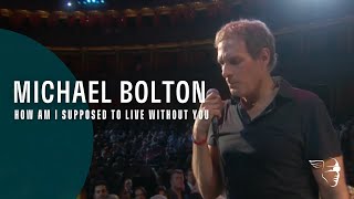 Michael Bolton  How Am I Supposed To Live Without You From quotLive at The Royal Albert Hallquot [upl. by Akinoj]