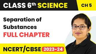 Separation of Substances Full Chapter Class 6 Science  NCERT Science Class 6 Chapter 5 [upl. by Derrek]