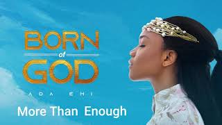 Ada Ehi  More Than Enough  BORN OF GOD [upl. by Eceerahs]