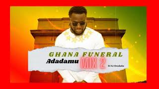 Ghana Funeral Adadamu Mix 2 by DJ AJOmokeka [upl. by Oliana160]