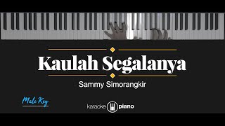 Kaulah Segalanya  Sammy Simorangkir KARAOKE PIANO  MALE KEY [upl. by Charline501]