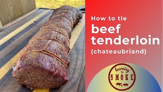 How to Tie a Beef Tenderloin Chateaubriand [upl. by Eivlys]